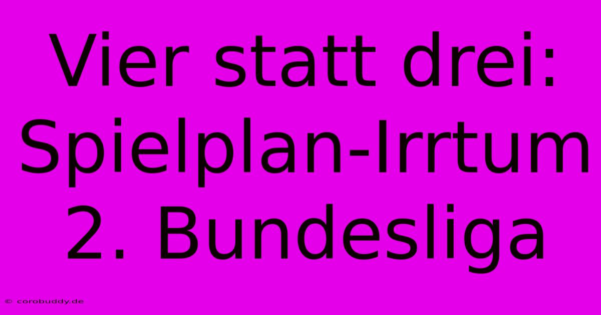 Vier Statt Drei: Spielplan-Irrtum 2. Bundesliga