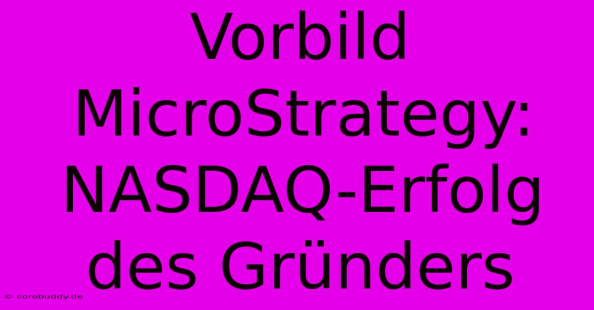 Vorbild MicroStrategy: NASDAQ-Erfolg Des Gründers