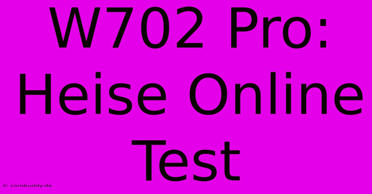 W702 Pro: Heise Online Test