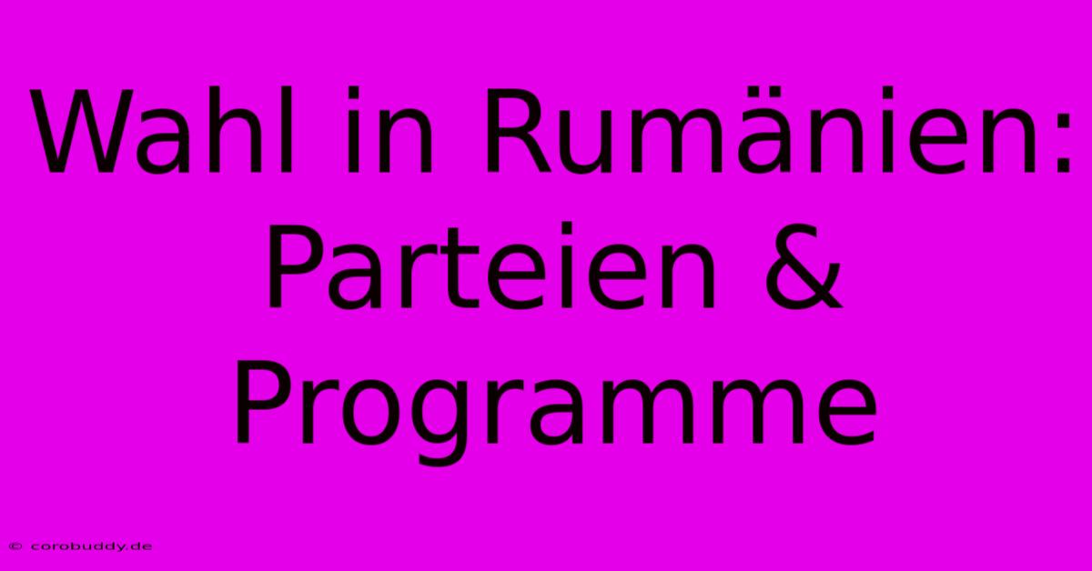 Wahl In Rumänien: Parteien & Programme