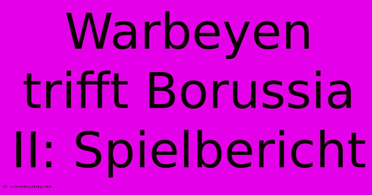 Warbeyen Trifft Borussia II: Spielbericht