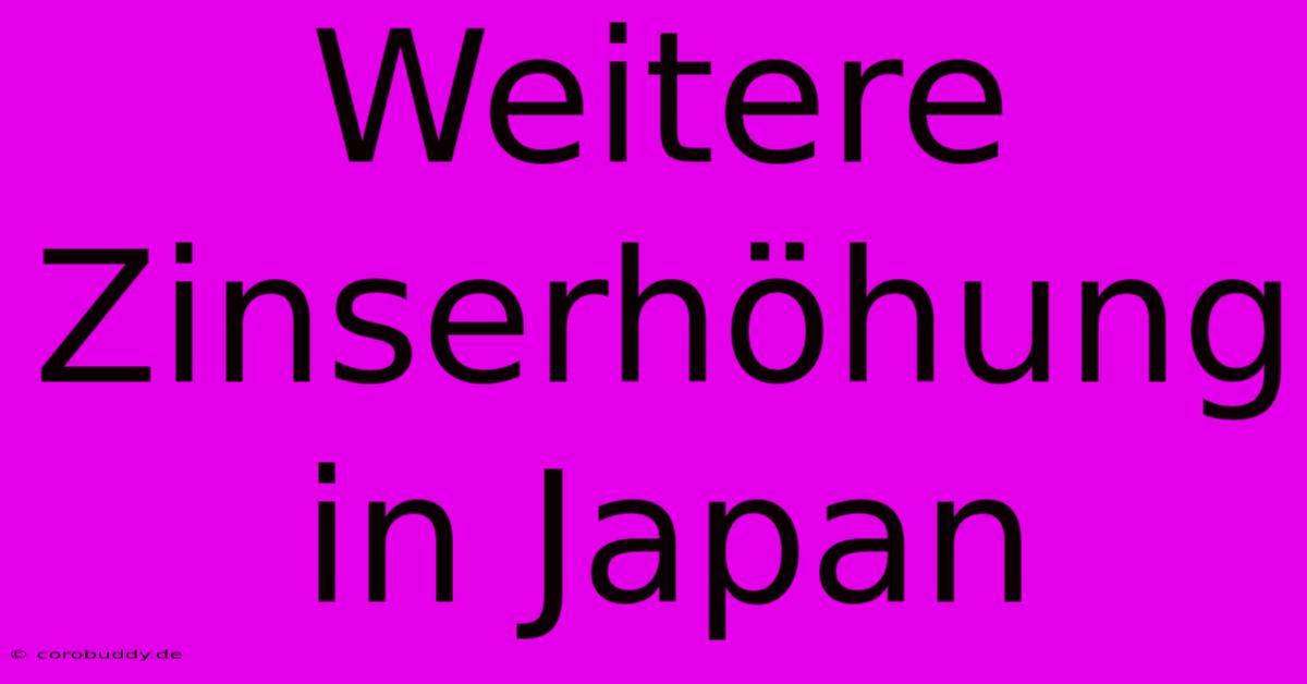 Weitere Zinserhöhung In Japan