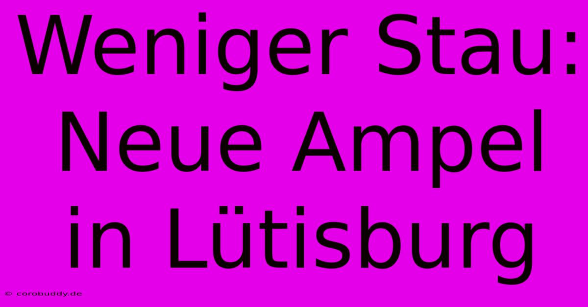 Weniger Stau: Neue Ampel In Lütisburg