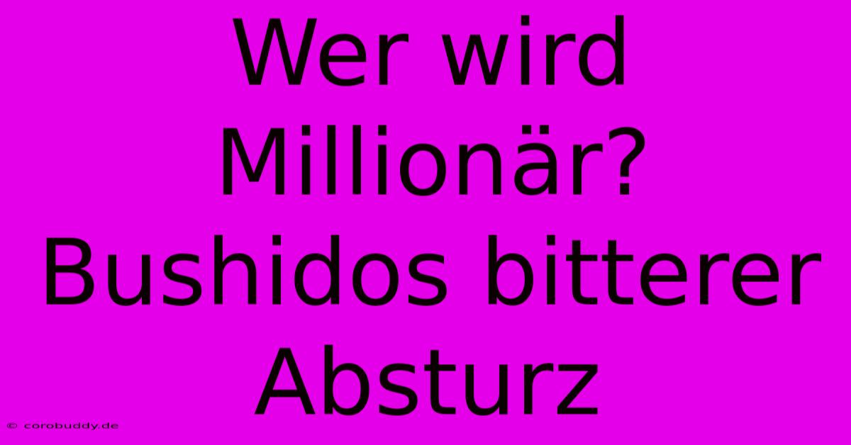 Wer Wird Millionär? Bushidos Bitterer Absturz