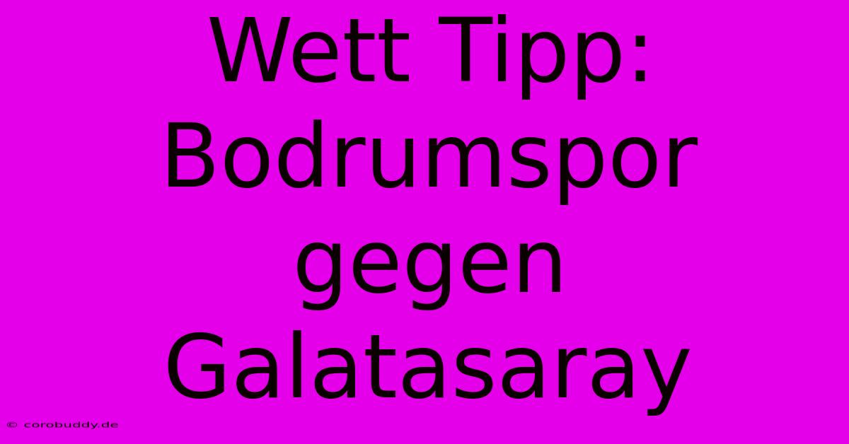 Wett Tipp: Bodrumspor Gegen Galatasaray