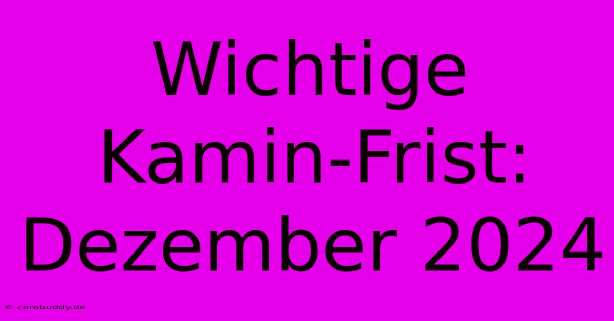 Wichtige Kamin-Frist: Dezember 2024