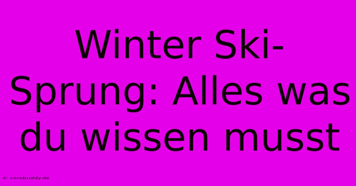 Winter Ski-Sprung: Alles Was Du Wissen Musst