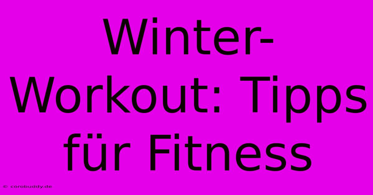 Winter-Workout: Tipps Für Fitness