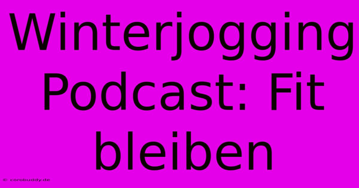 Winterjogging Podcast: Fit Bleiben