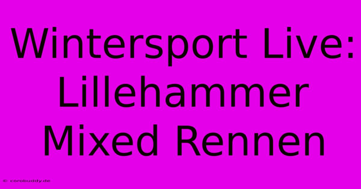 Wintersport Live: Lillehammer Mixed Rennen