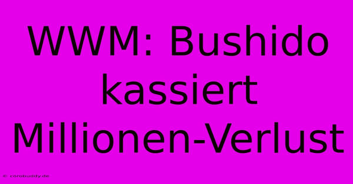 WWM: Bushido Kassiert Millionen-Verlust