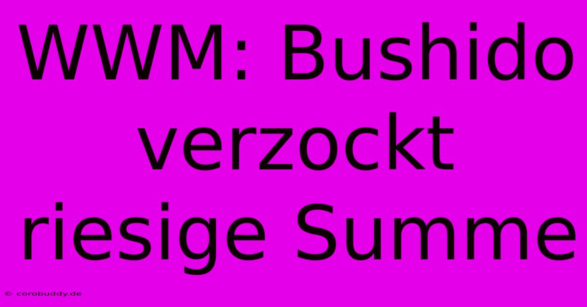 WWM: Bushido Verzockt Riesige Summe