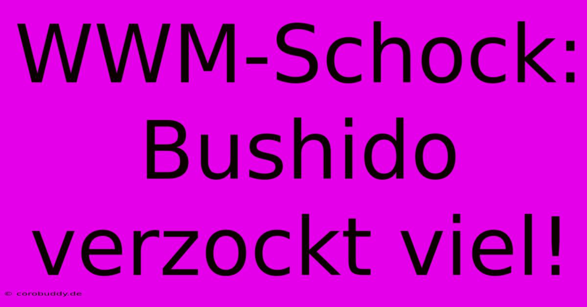 WWM-Schock: Bushido Verzockt Viel!