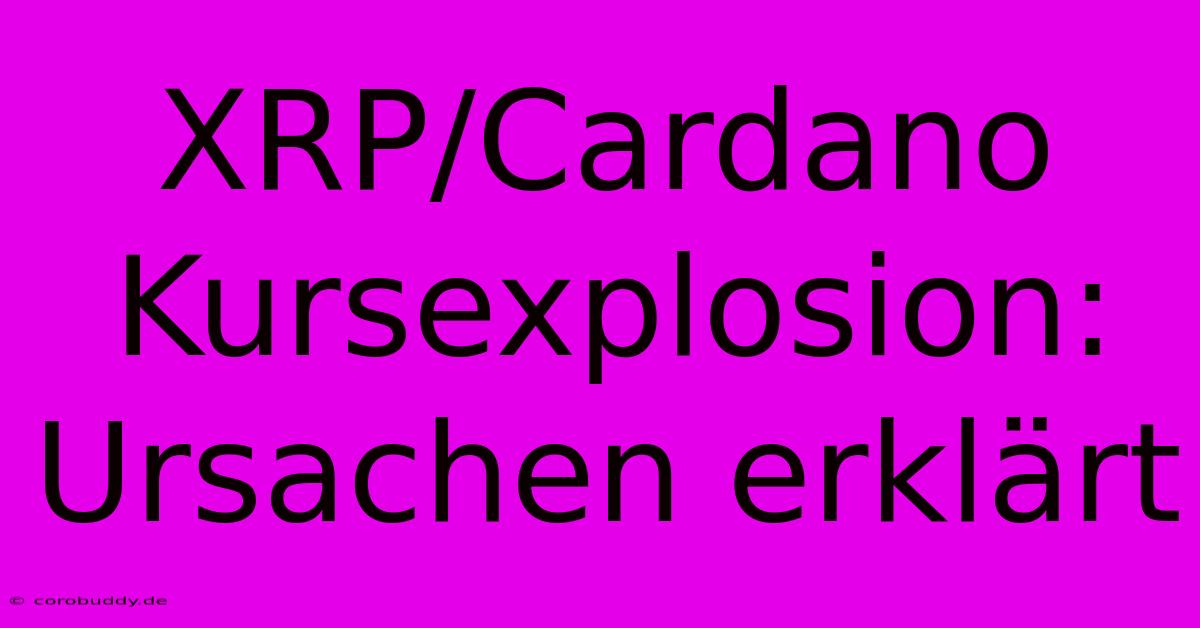 XRP/Cardano Kursexplosion: Ursachen Erklärt