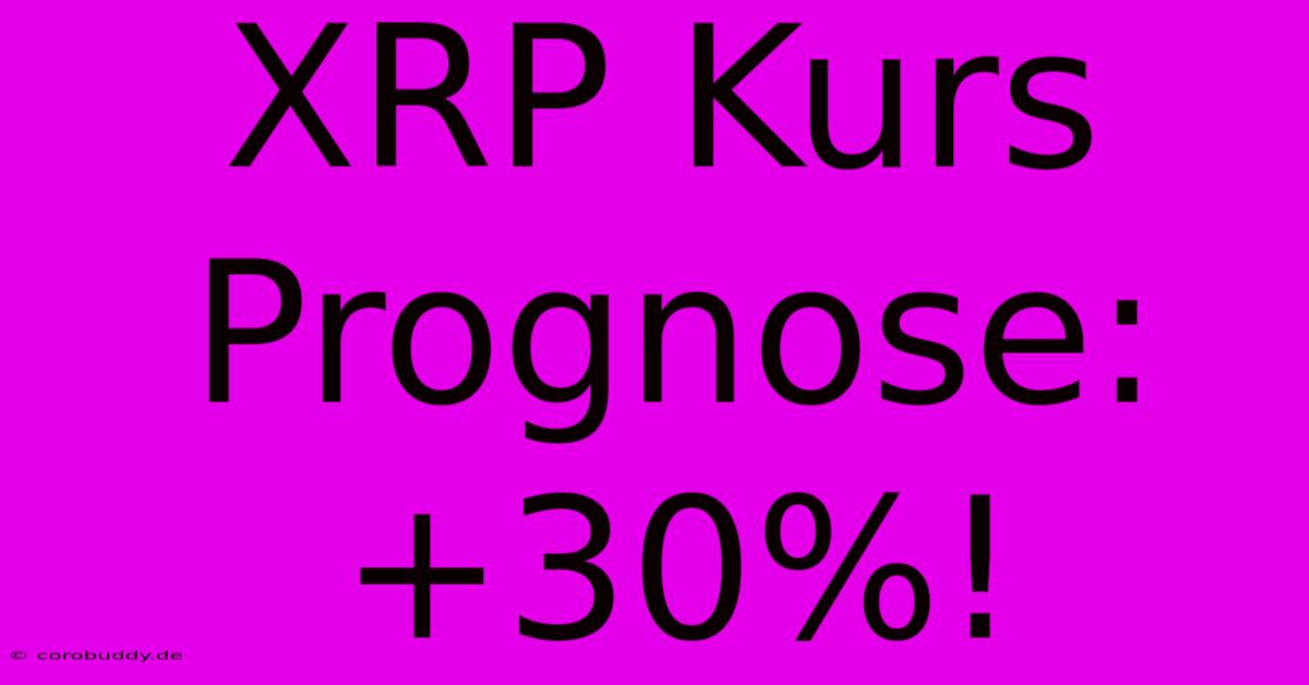 XRP Kurs Prognose: +30%!