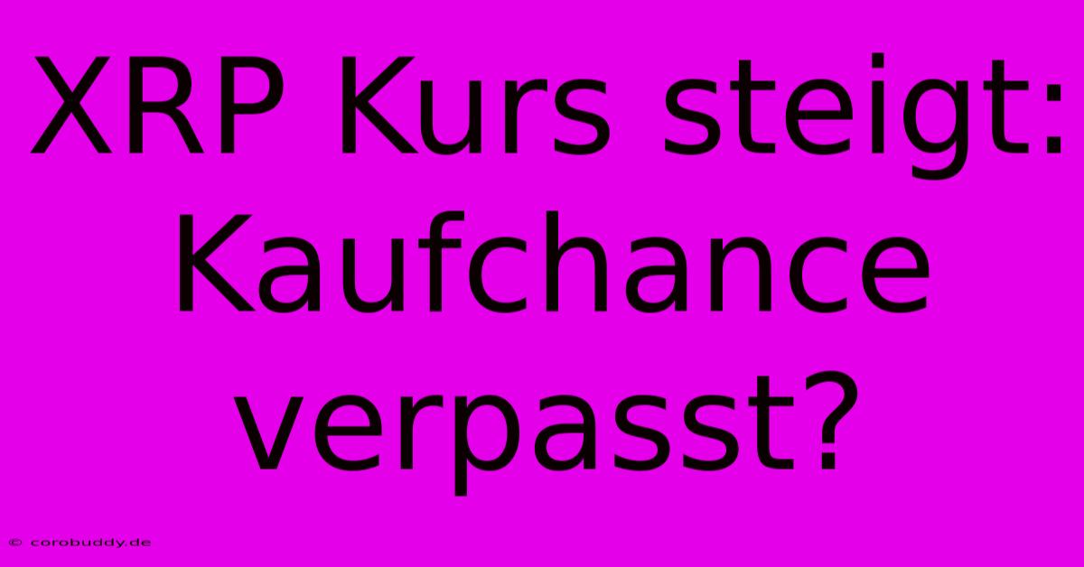 XRP Kurs Steigt: Kaufchance Verpasst?