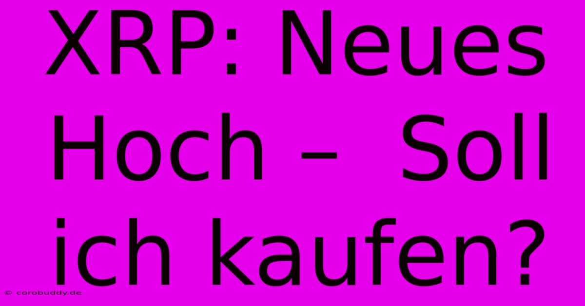 XRP: Neues Hoch –  Soll Ich Kaufen?