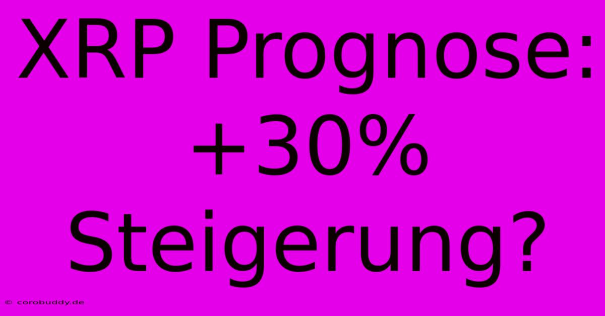 XRP Prognose: +30% Steigerung?