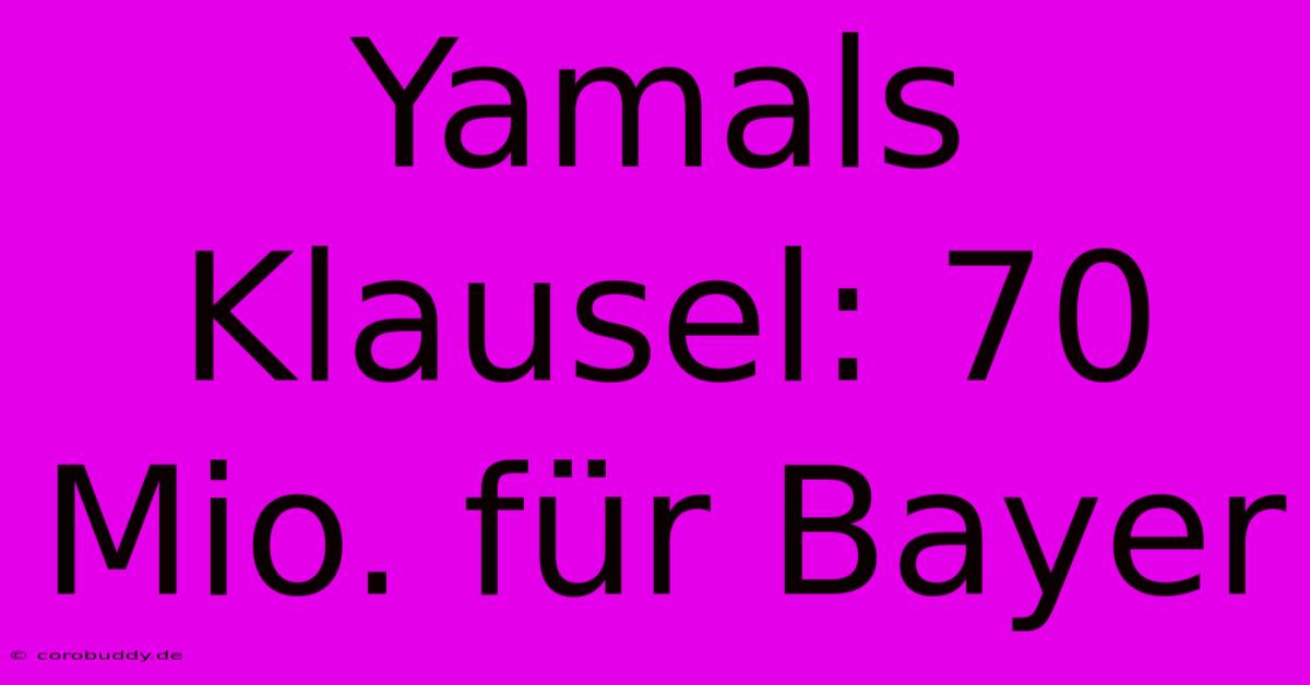 Yamals Klausel: 70 Mio. Für Bayer