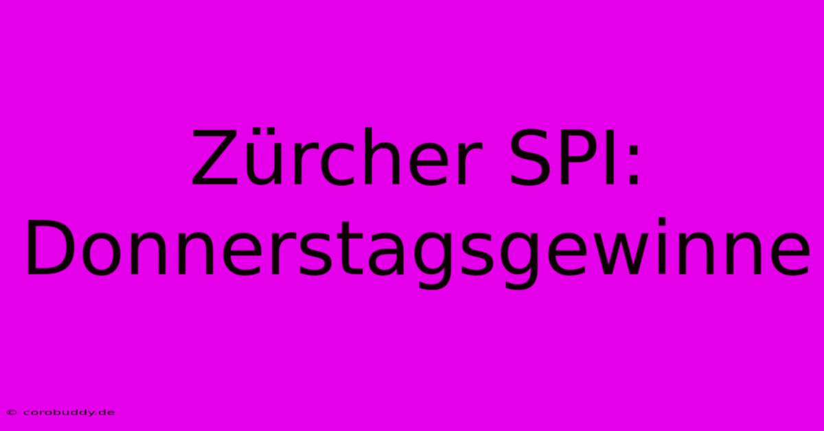 Zürcher SPI: Donnerstagsgewinne