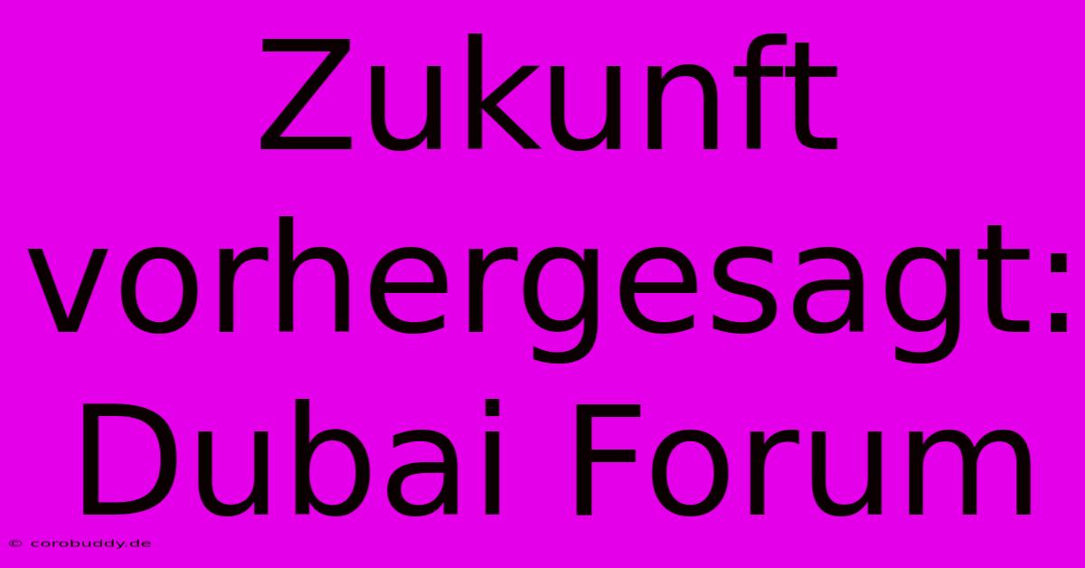 Zukunft Vorhergesagt: Dubai Forum