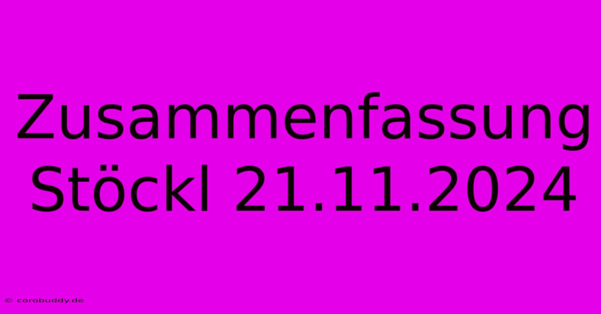 Zusammenfassung Stöckl 21.11.2024