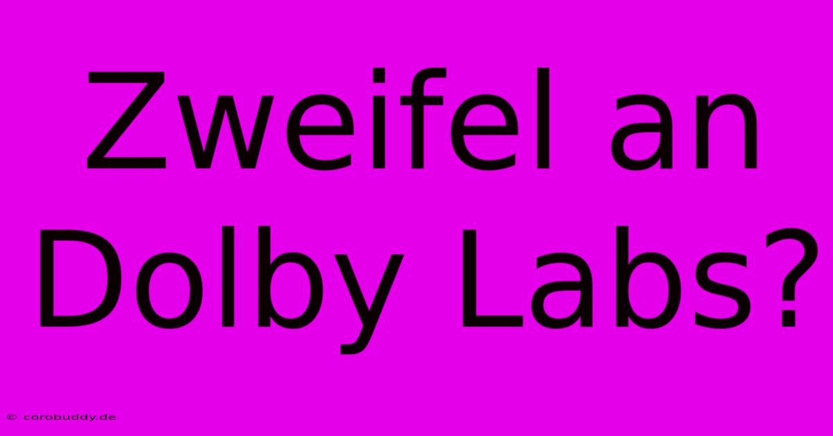 Zweifel An Dolby Labs?