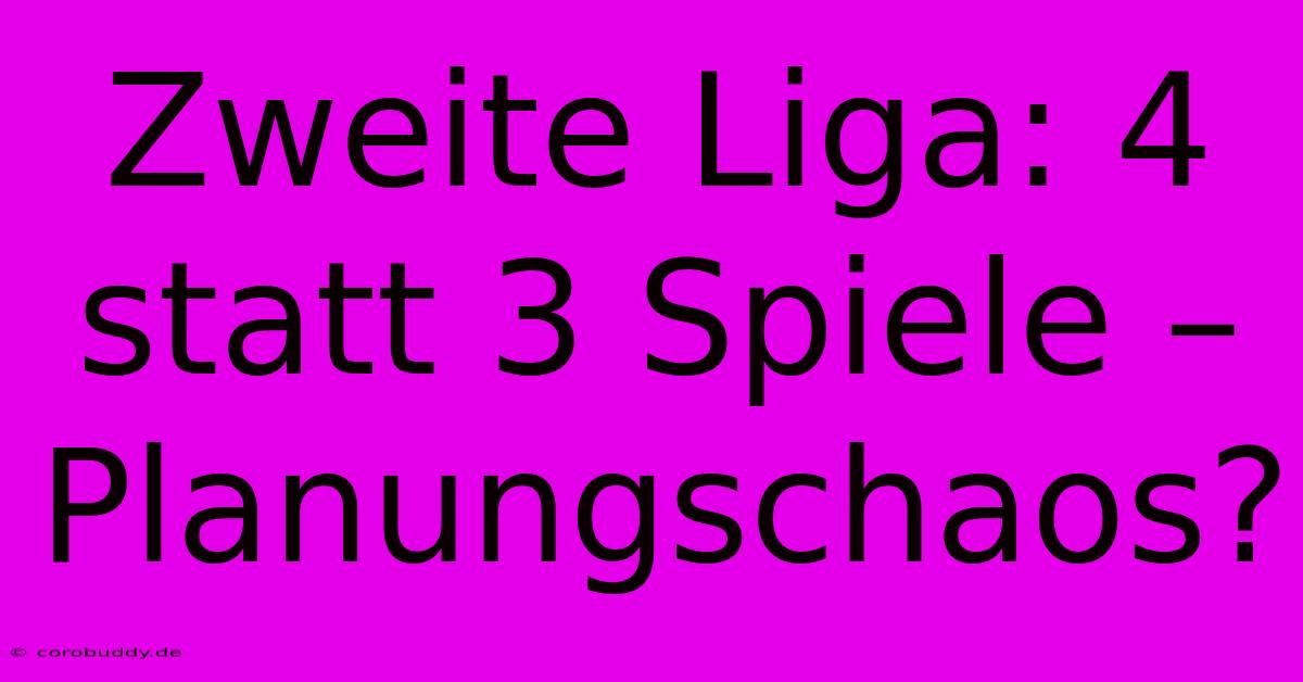 Zweite Liga: 4 Statt 3 Spiele – Planungschaos?